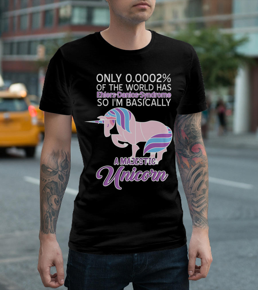 Only 0.0002% Of The World Has Ehlers-Danlos Syndrome So I'm Basically A Majestic Unicorn T-Shirt