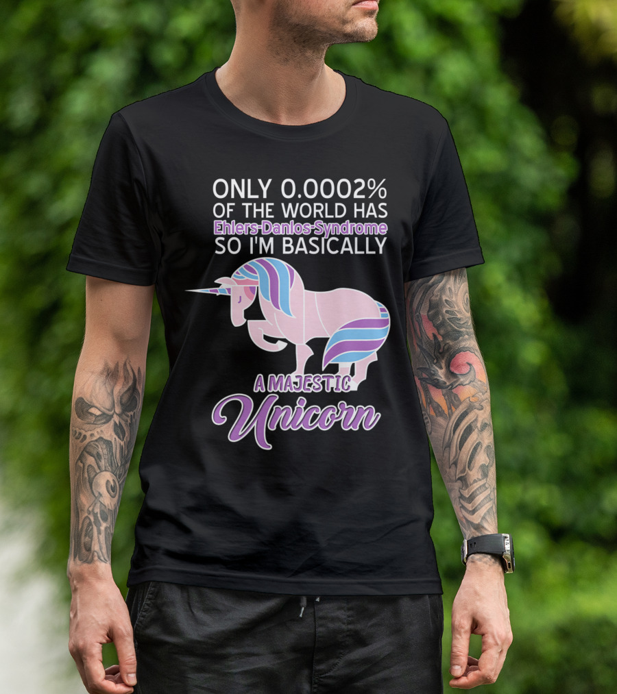 Only 0.0002% Of The World Has Ehlers-Danlos Syndrome So I'm Basically A Majestic Unicorn T-Shirt