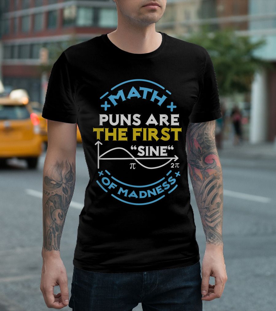 Math Puns Are The First Sine Of Madness Pi Graph T-Shirt