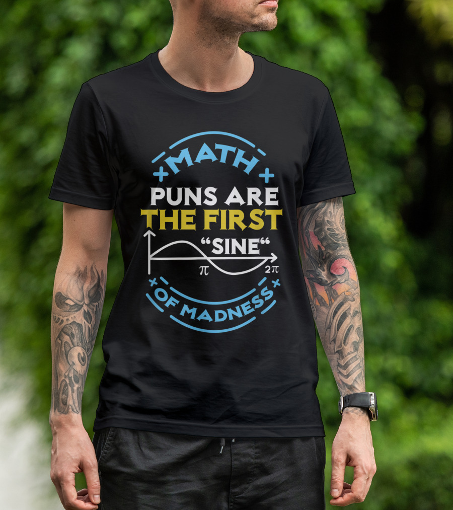 Math Puns Are The First Sine Of Madness Pi Graph T-Shirt