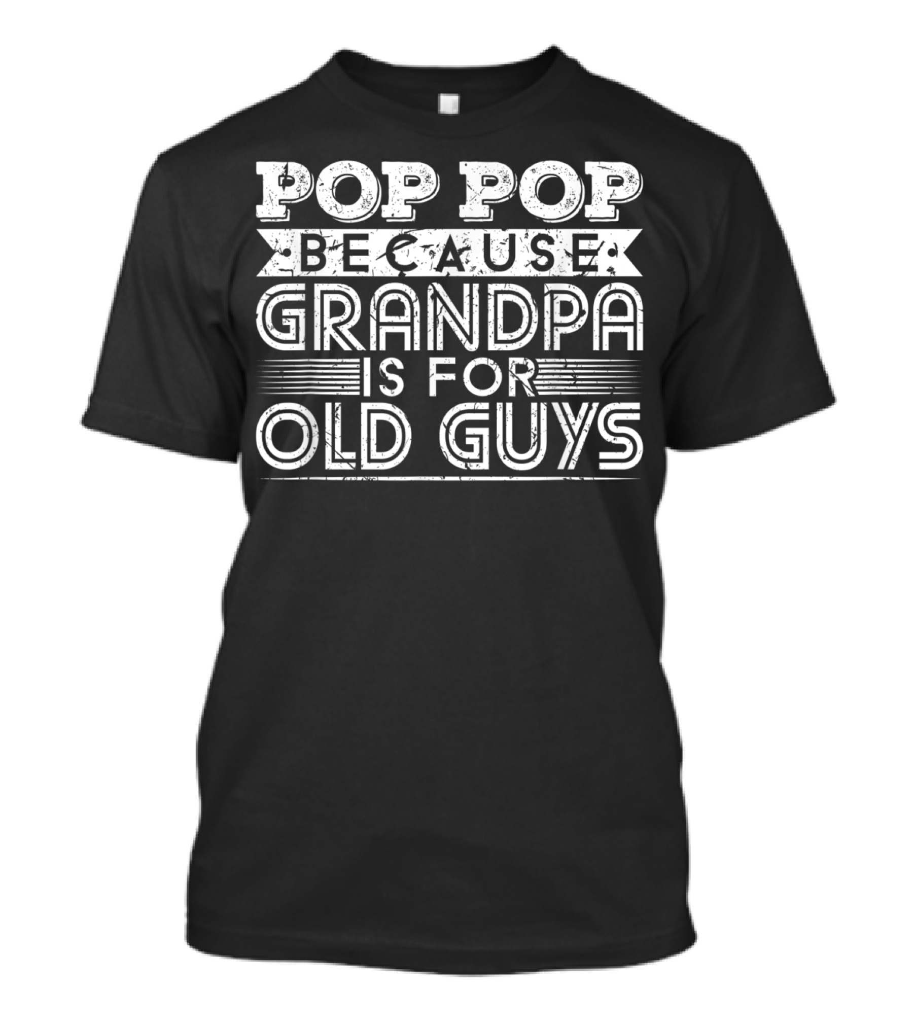 Pop Pop Because Grandpa Is For Old Guys T-Shirt