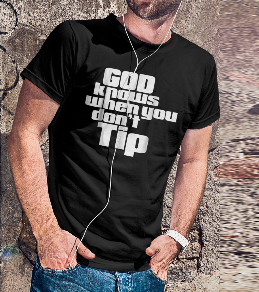 GOD Knows When You Don't Tip Funny Sarcastic Sayings Bartender Waitress T-Shirt