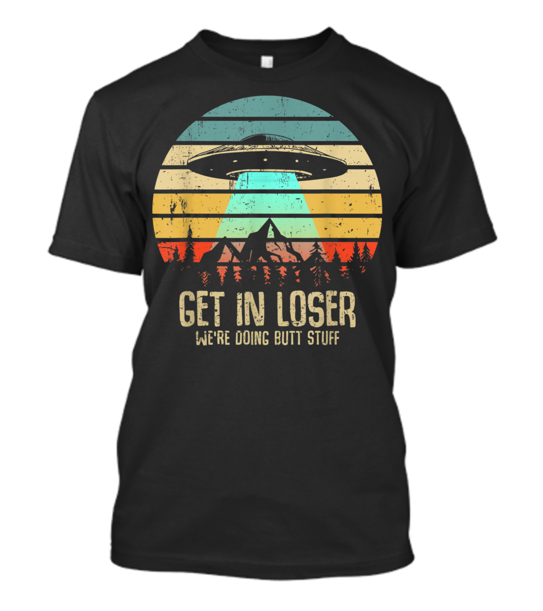 Get In Loser We're Doing Butt Stuff Alien UFO Retro Sunset Projection T-Shirt
