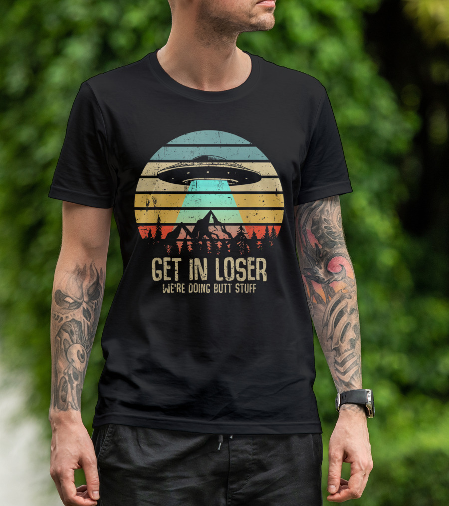 Get In Loser We're Doing Butt Stuff Alien UFO Retro Sunset Projection T-Shirt