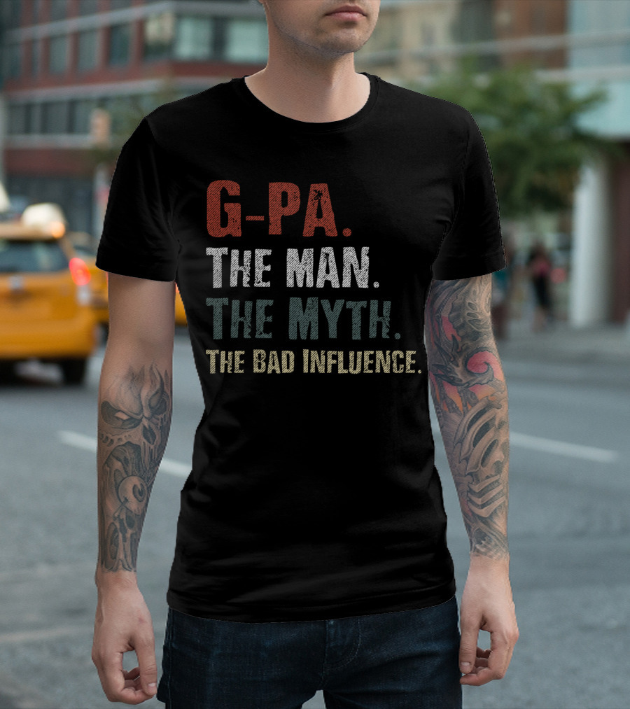 G-Pa The Man The Myth The Bad Influence T-Shirt