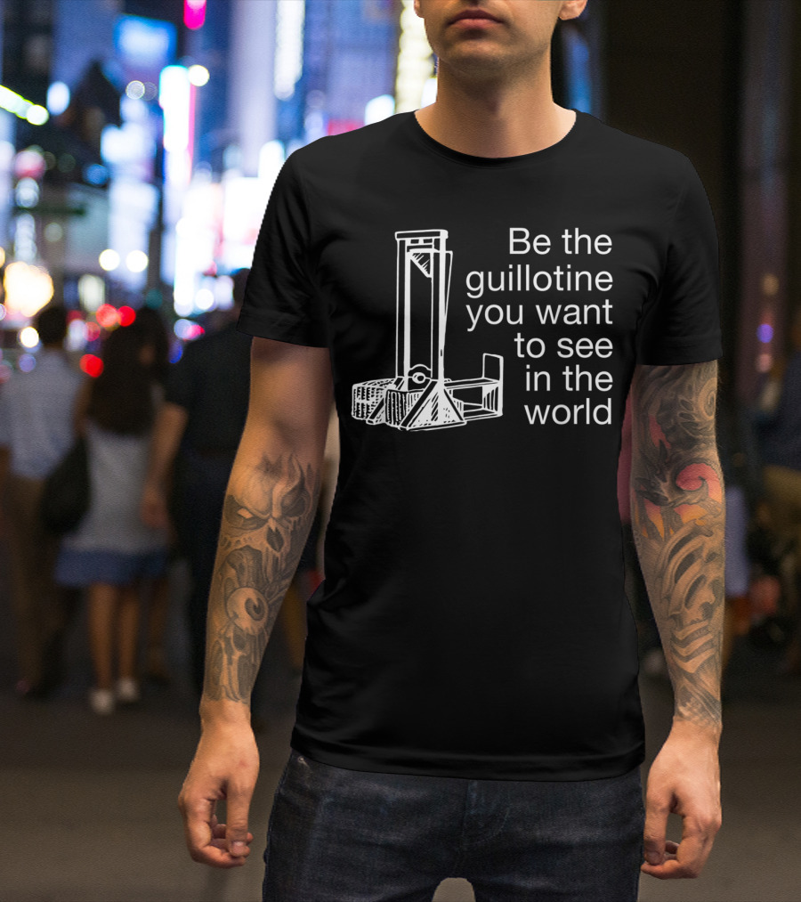 Guillotine Be The Change Blue Wave Revolutionary Political T-Shirt