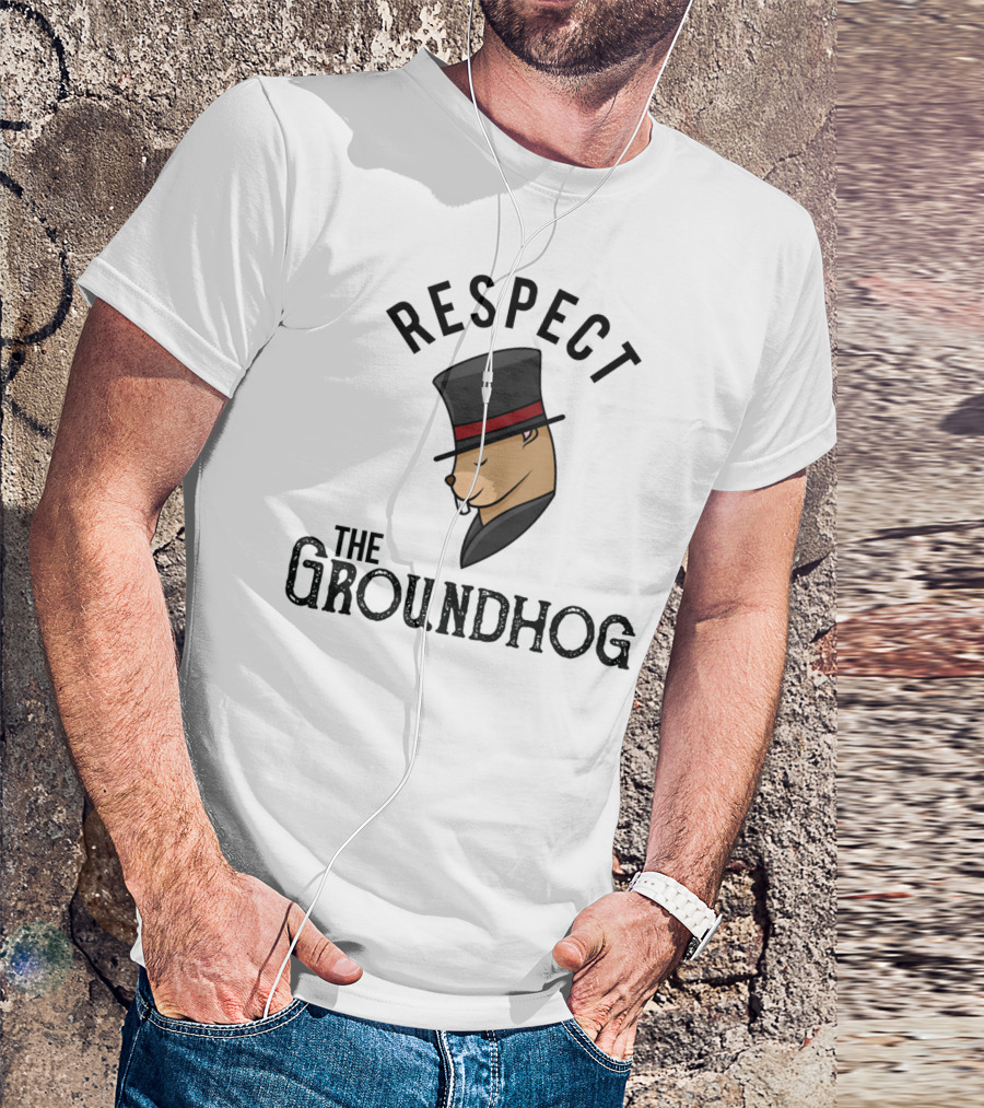 Respect The Groundhog Happy Groundhog Day T-Shirt