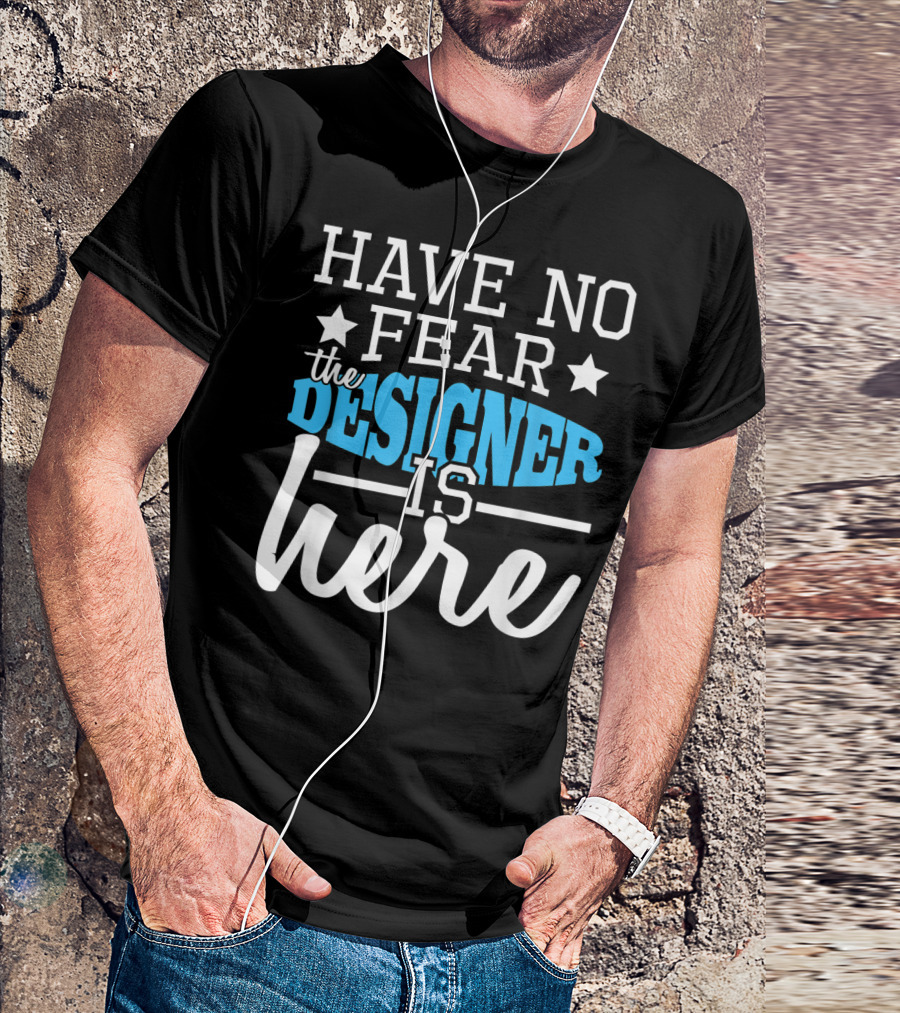 Have No Fear The Designer Is Here T-Shirt