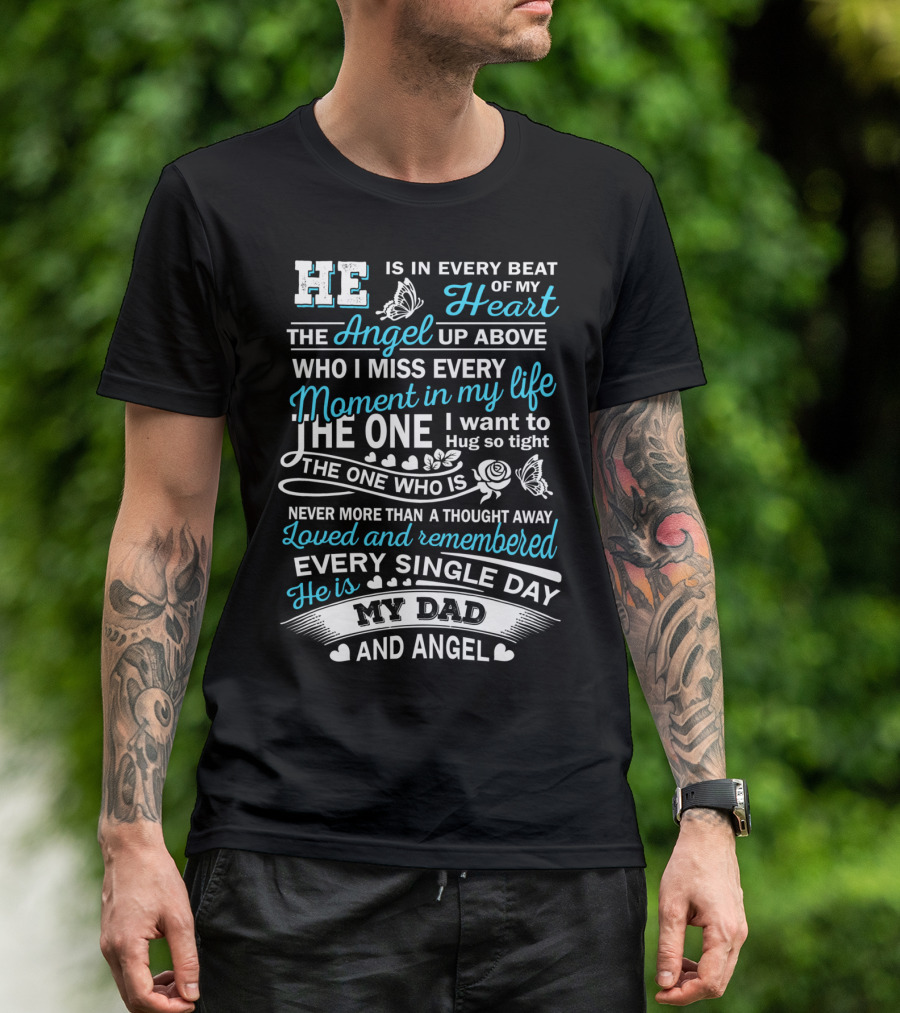 He Is In Every Beat Of My Heart The Angel Up Above My Dad And Angel Loved And Remembered Every Single Day T-Shirt