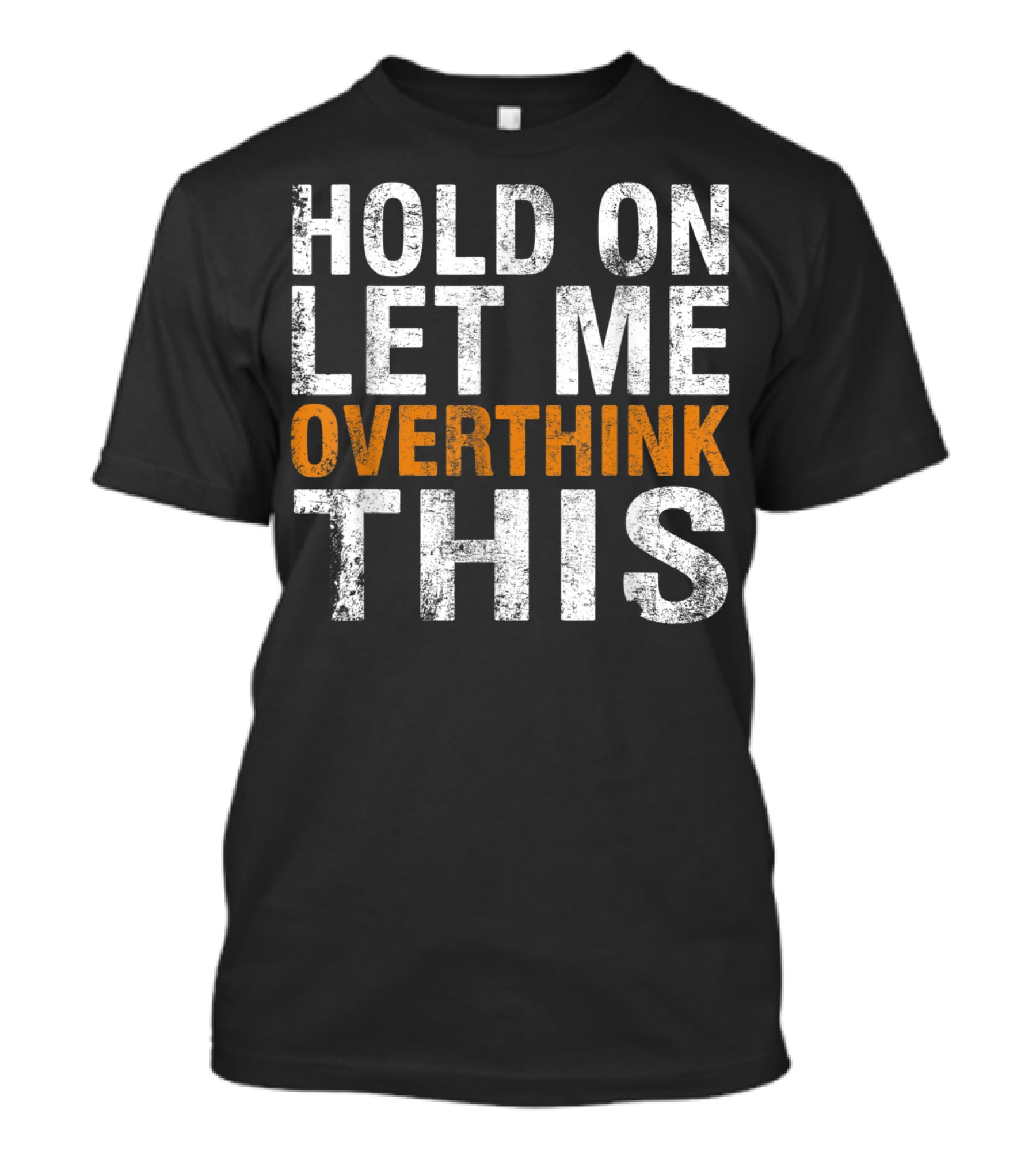 Hold On Let Me Overthink This Funny Sayings T-Shirt