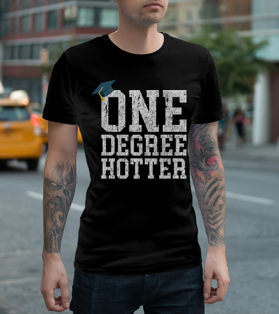 One Degree Hotter with Graduation Cap College University T-Shirt