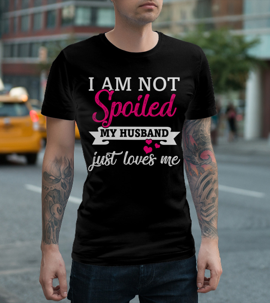 I Am Not Spoiled My Husband Just Loves Me Pink Hearts T-Shirt