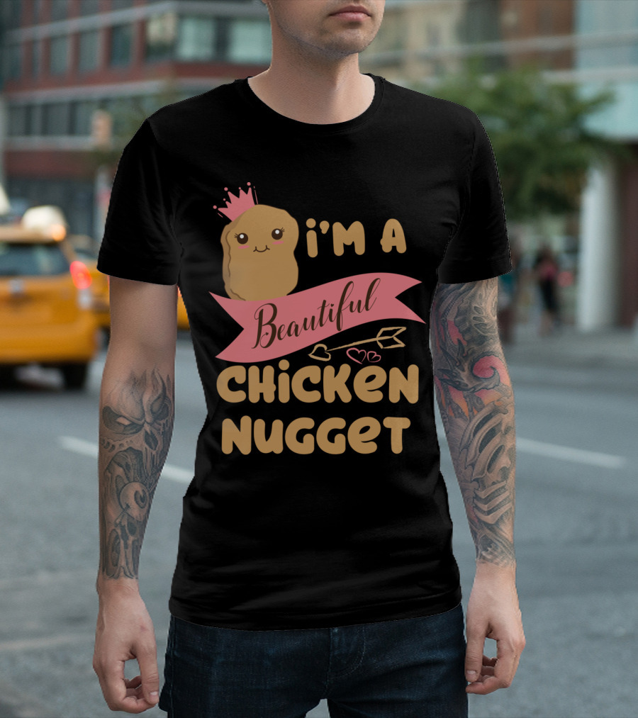 I'm A Beautiful Chicken Nugget With Nug Life Princess Crown T-Shirt