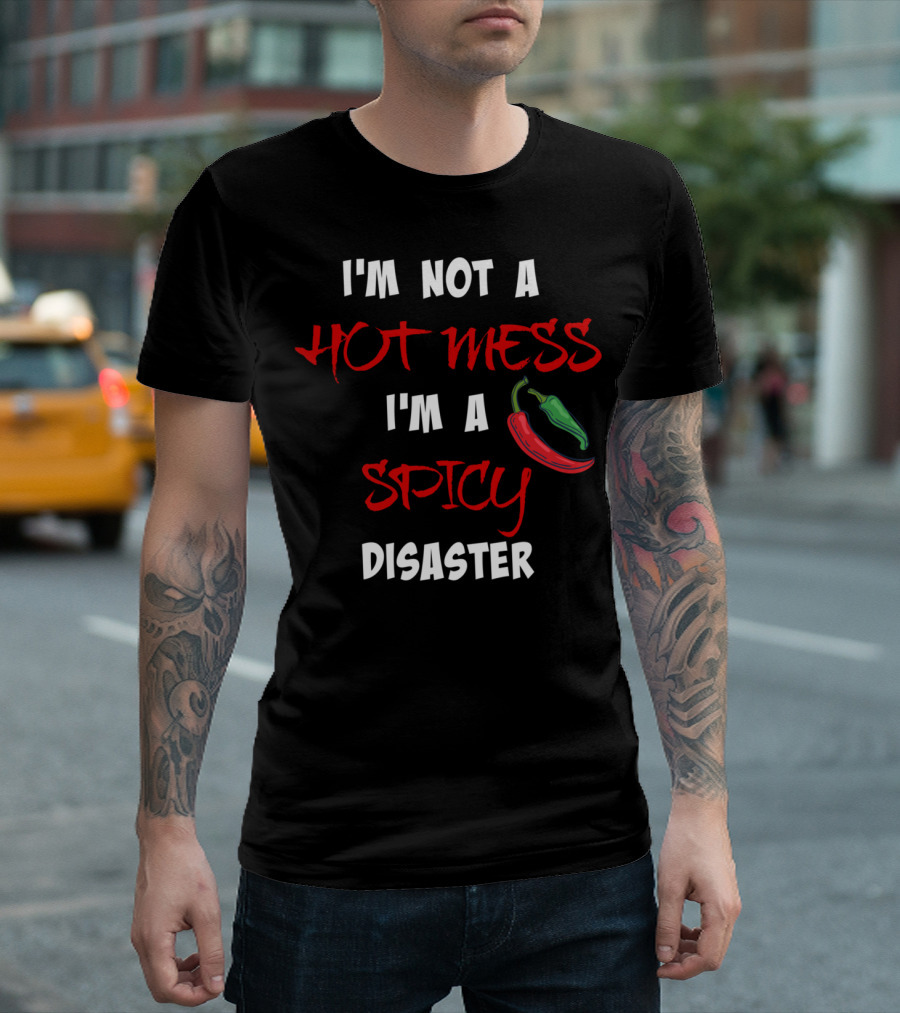 I'm Not A Hot Mess I'm A Spicy Disaster Chili Peppers T-Shirt