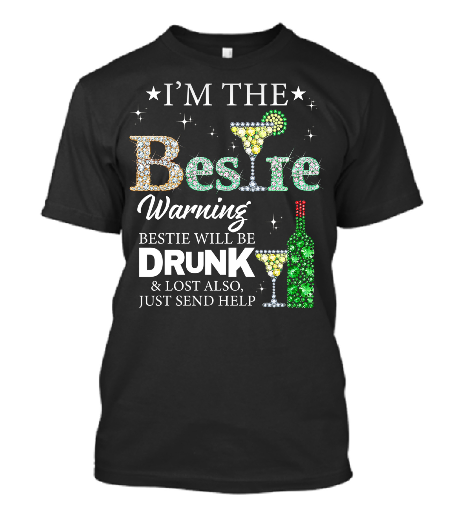 I'm The Bestie Warning Bestie Will Be Drunk And Lost Also Just Send Help T-Shirt