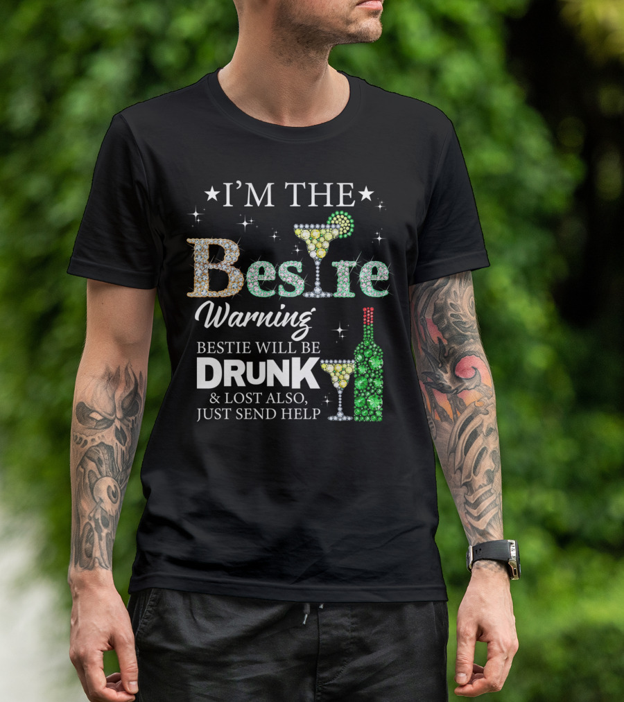 I'm The Bestie Warning Bestie Will Be Drunk And Lost Also Just Send Help T-Shirt