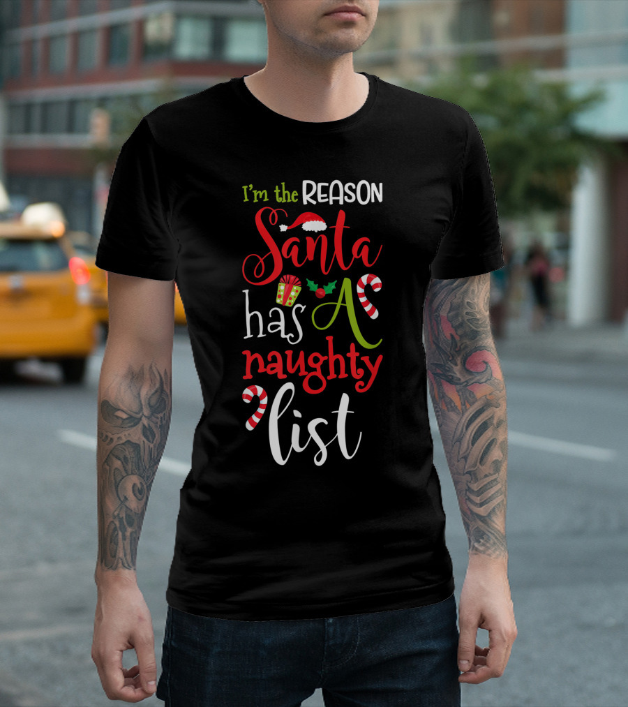 I'm the Reason Santa Has a Naughty List with Candy Canes and Santa Hat T-Shirt