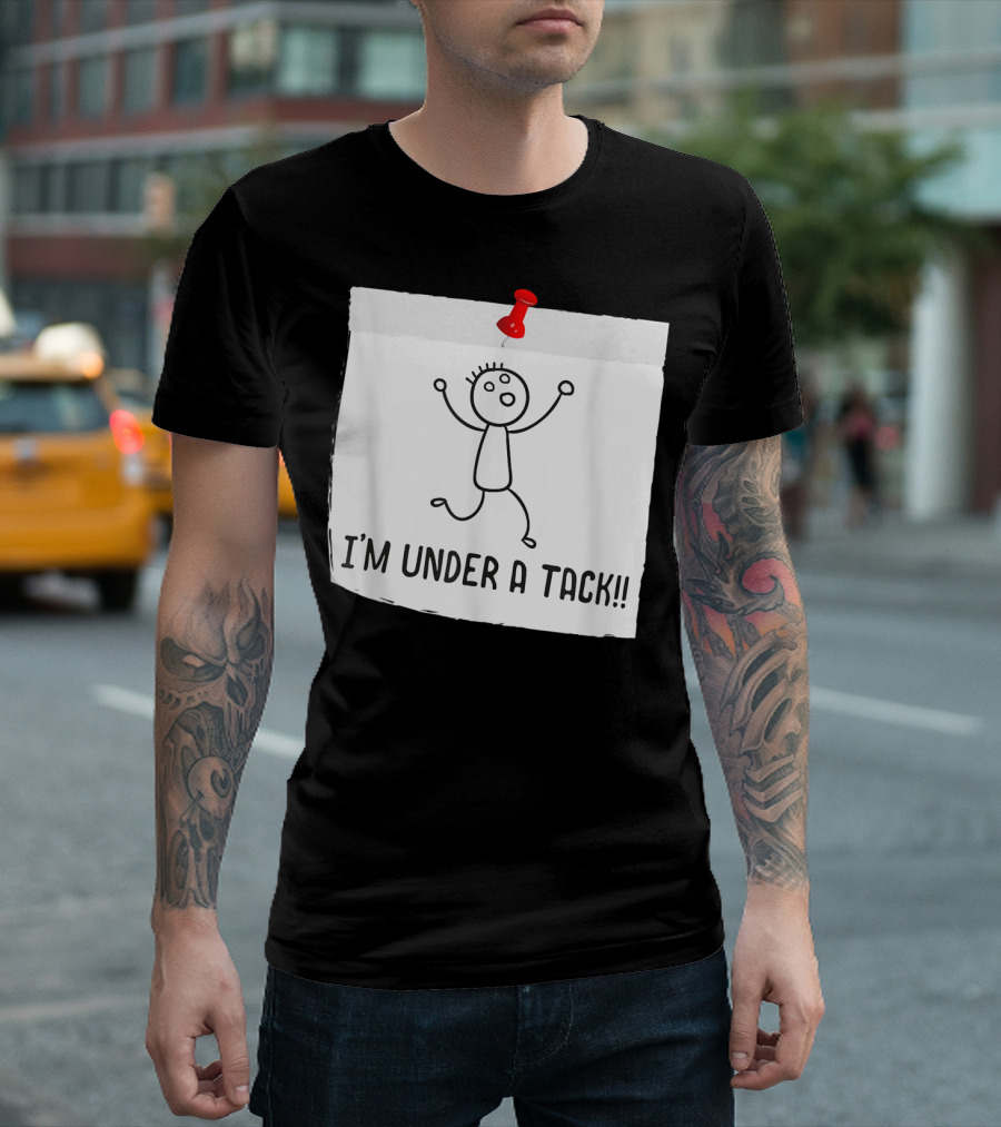 I'm Under A Tack Funny Stick Figure Tack Attack T-Shirt