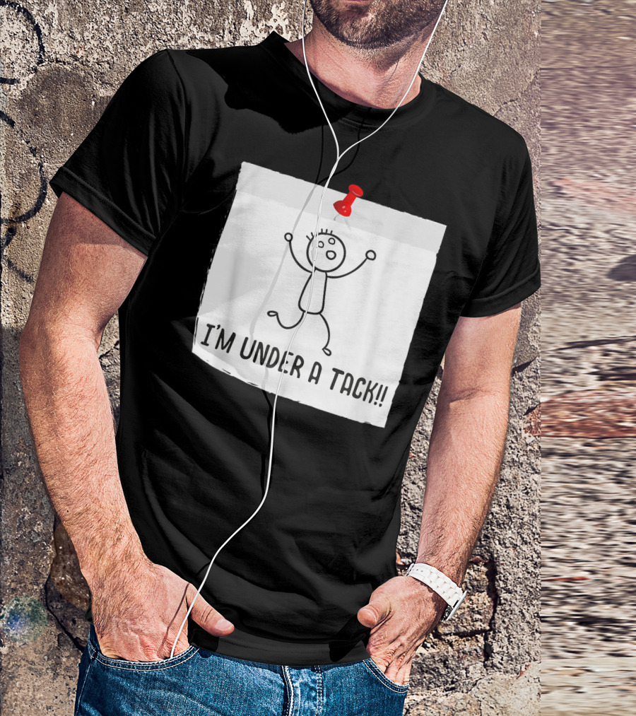 I'm Under A Tack Funny Stick Figure Tack Attack T-Shirt