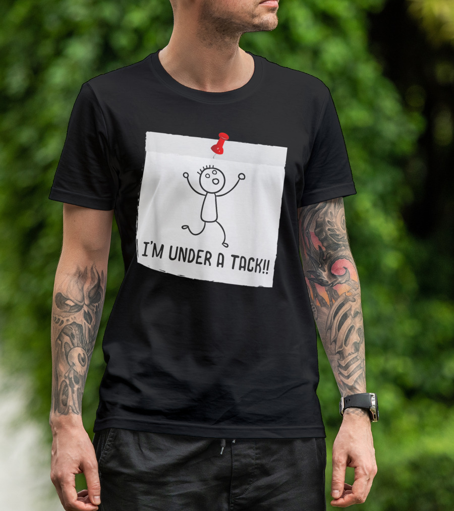 I'm Under A Tack Funny Stick Figure Tack Attack T-Shirt