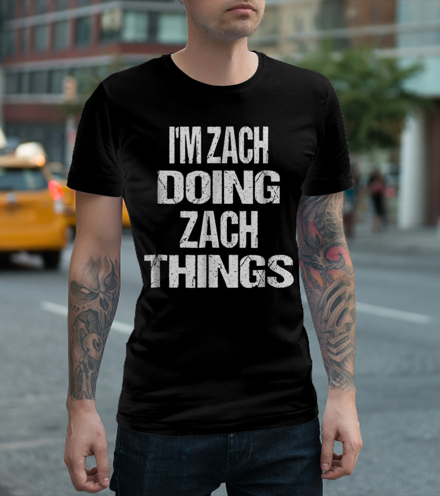 I'm Zach Doing Zach Things Personalized First T-Shirt