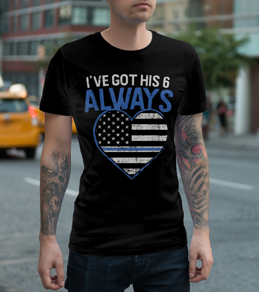 I've Got His 6 Always Blue Line Heart Flag T-Shirt
