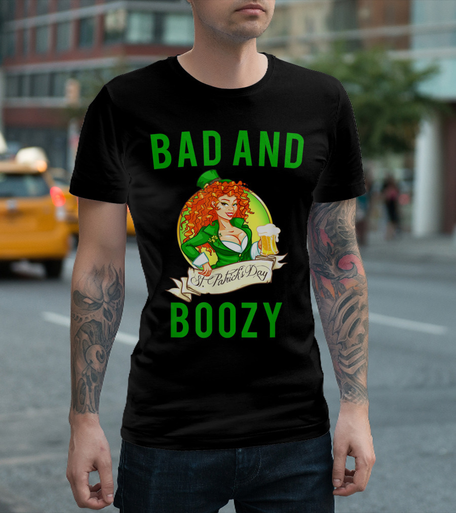 Bad And Boozy St Patricks Day T-Shirt