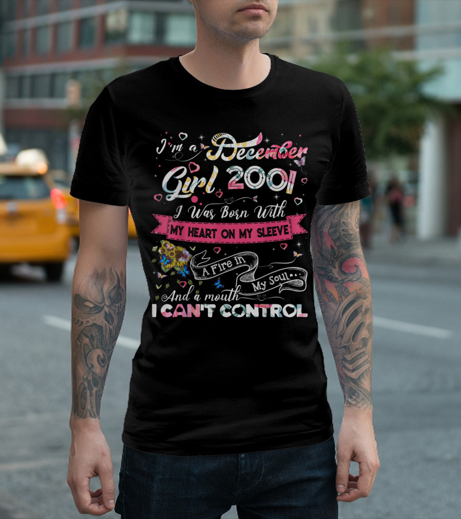 I'm a December Girl 2001 Born With My Heart on My Sleeve and a Mouth I Can't Control T-Shirt