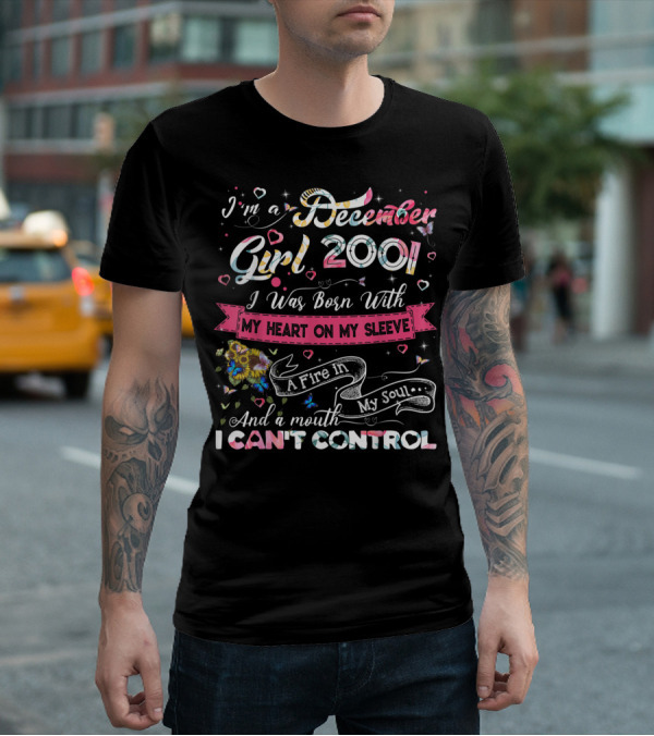 I'm A December Girl 2001 Born With My Heart On My Sleeve And A Mouth I Can't Control T-Shirt