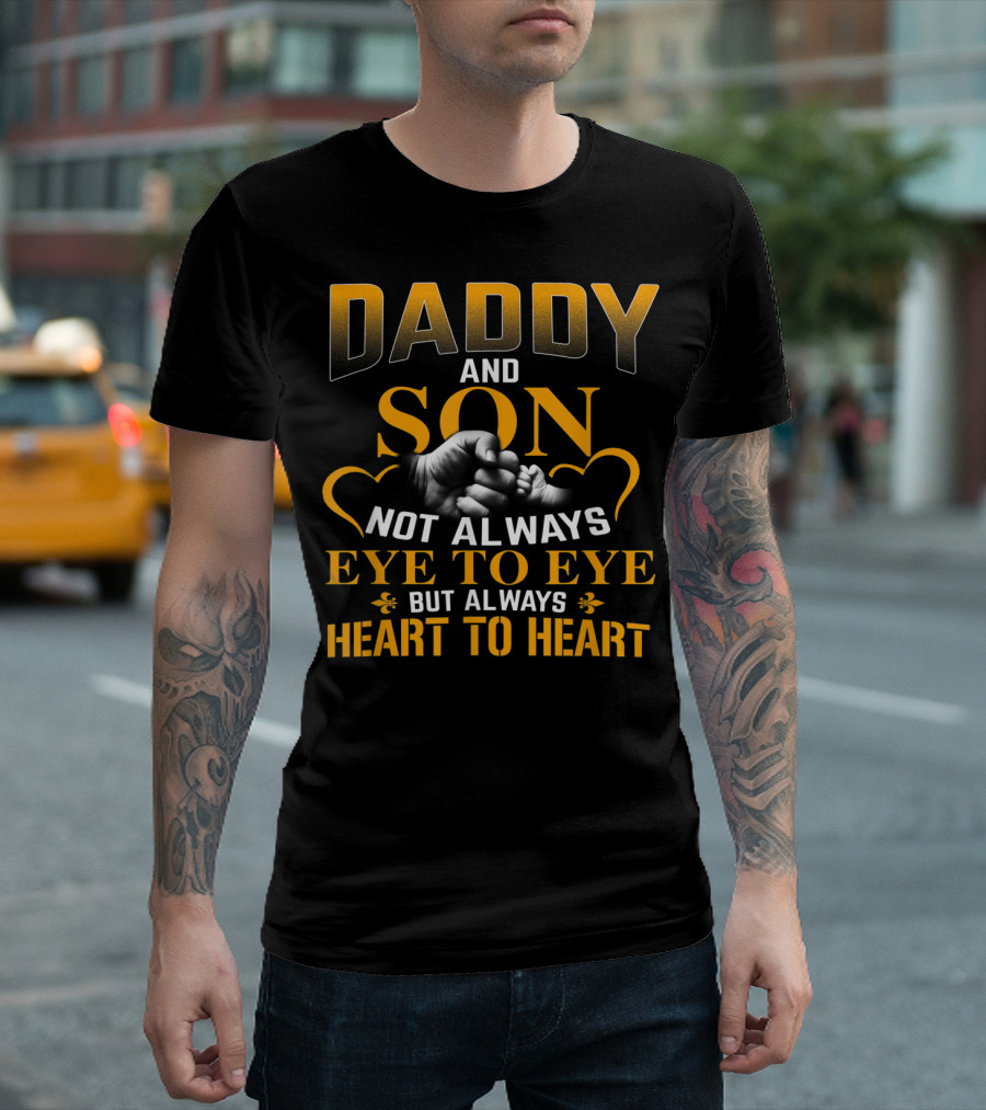 DADDY AND SON NOT ALWAYS EYE TO EYE BUT ALWAYS HEART TO HEART T-Shirt