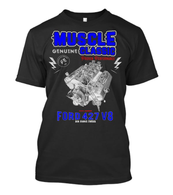 Genuine Classic Muscle Ford 427 V8 Sohc Cammer Proven Performance Big Block Power T-Shirt