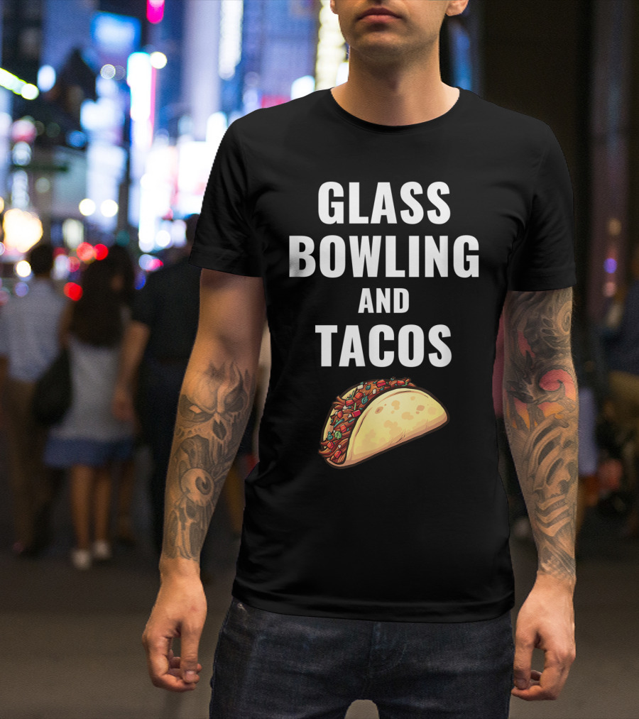 Glass Bowling And Tacos Fun Mexican Food Lovers T-Shirt