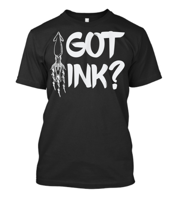 Got Ink Squid Tattoo Humor Pun Seafood T-Shirt