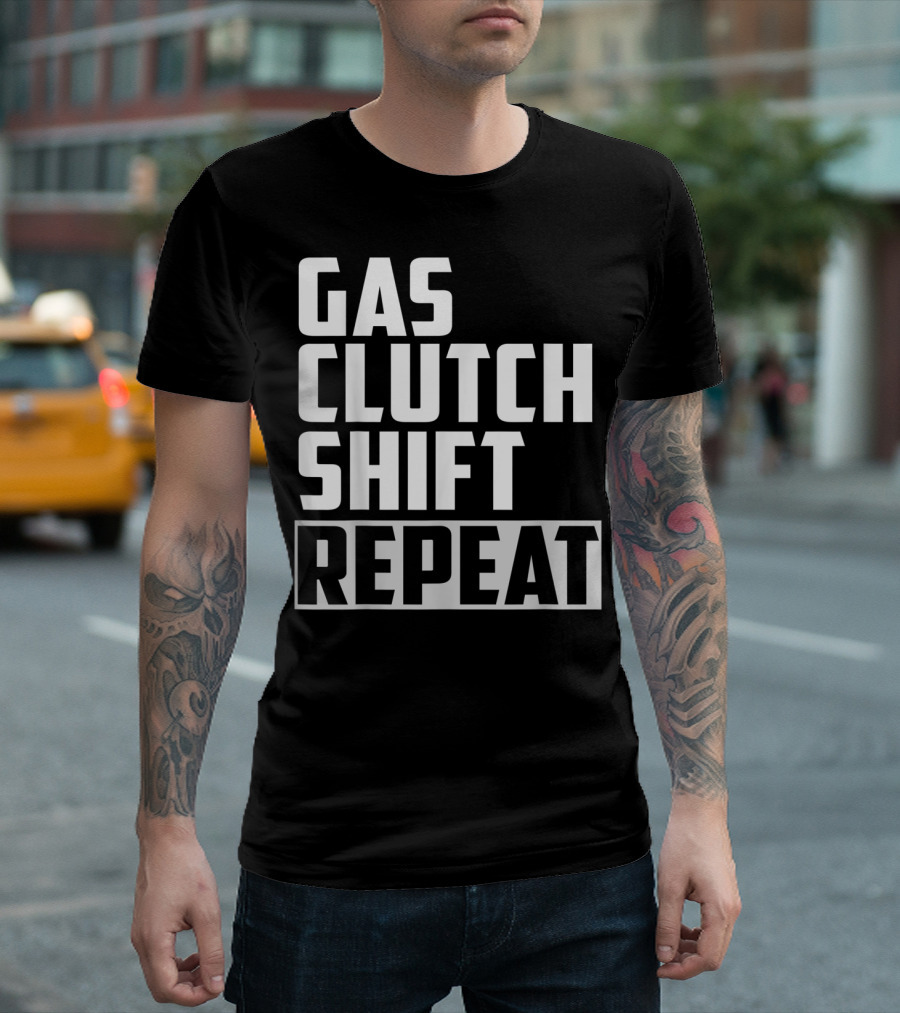 Gas Clutch Shift Repeat Car JDM Euro Racing Enthusiast T-Shirt