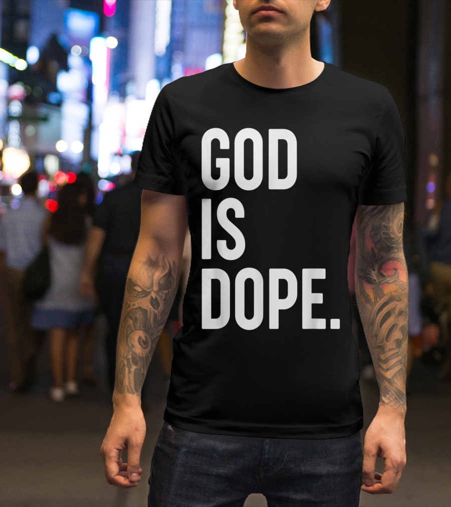 God Is Dope Christian Jesus Love T-Shirt