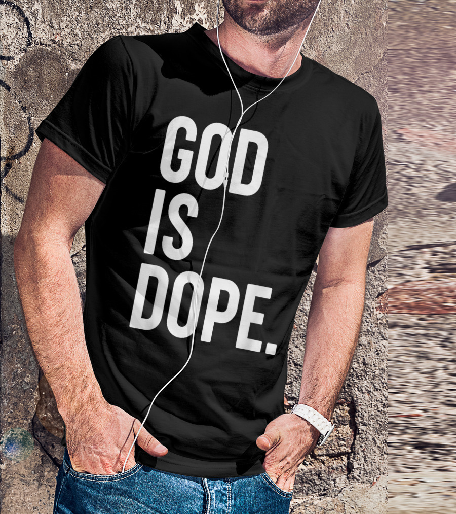 God Is Dope Christian Jesus Love T-Shirt