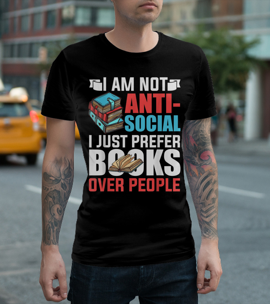 I Am Not Anti-Social I Just Prefer Books Over People T-Shirt
