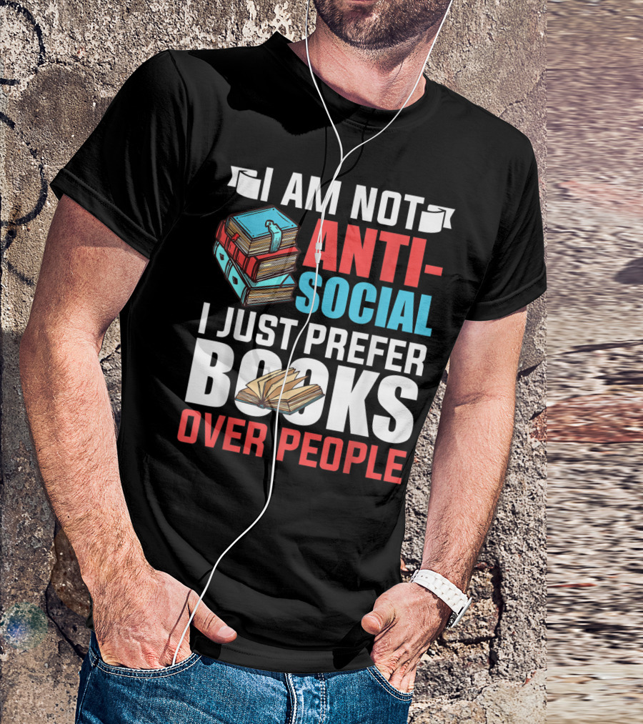 I Am Not Anti-Social I Just Prefer Books Over People T-Shirt