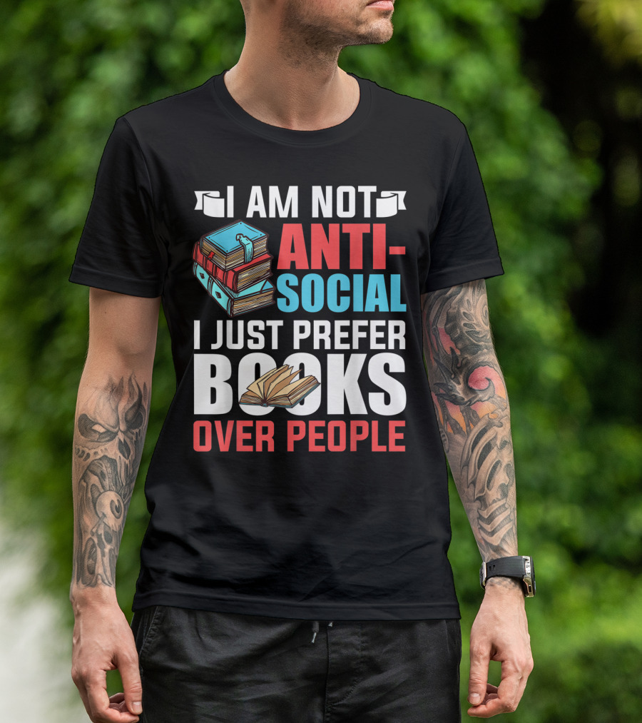 I Am Not Anti-Social I Just Prefer Books Over People T-Shirt