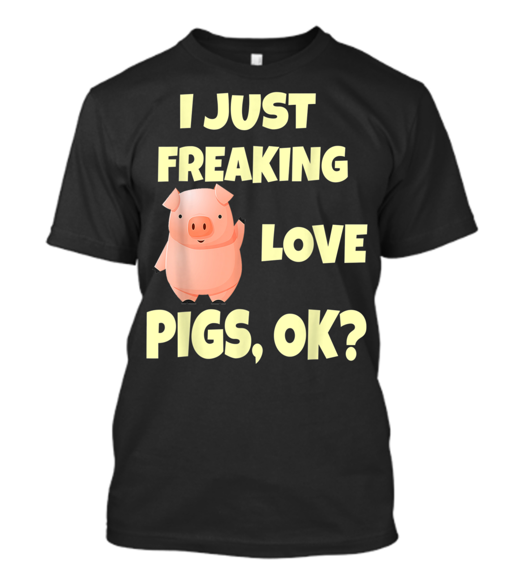I Just Freaking Love Pigs OK Funny Pink Pig Hog T-Shirt