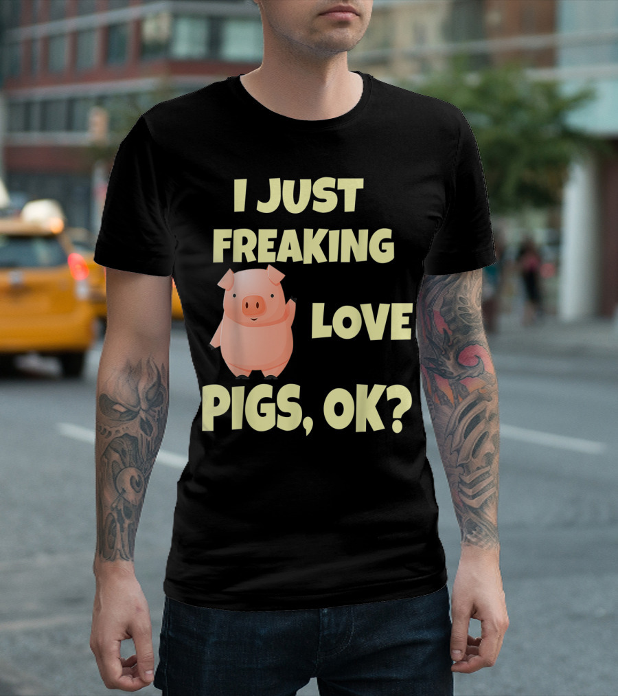 I Just Freaking Love Pigs OK Funny Pink Pig Hog T-Shirt