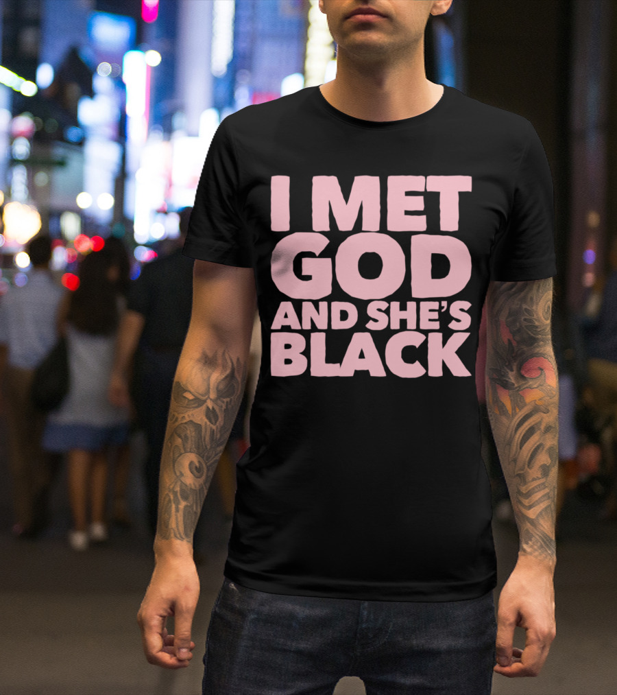 I Met God And She's Black T-Shirt