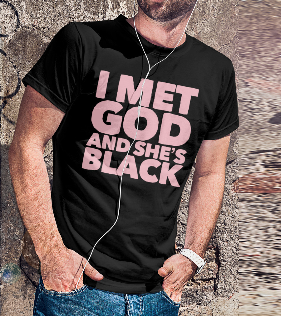 I Met God And She's Black T-Shirt