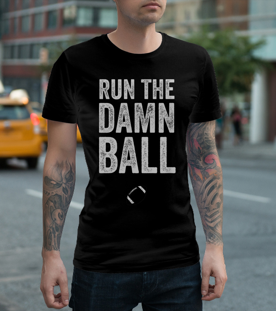 RUN THE DAMN BALL Funny Football Men Running Back Run T-Shirt