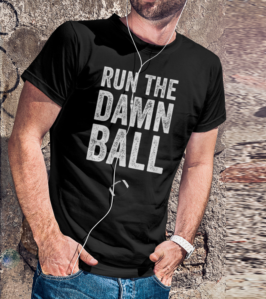 RUN THE DAMN BALL Funny Football Men Running Back Run T-Shirt