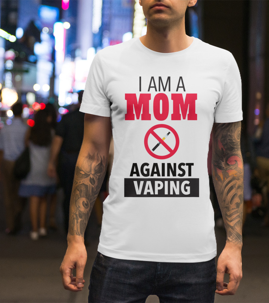 I Am A Mom Against Vaping No Smoking Symbol Anti Electronic T-Shirt
