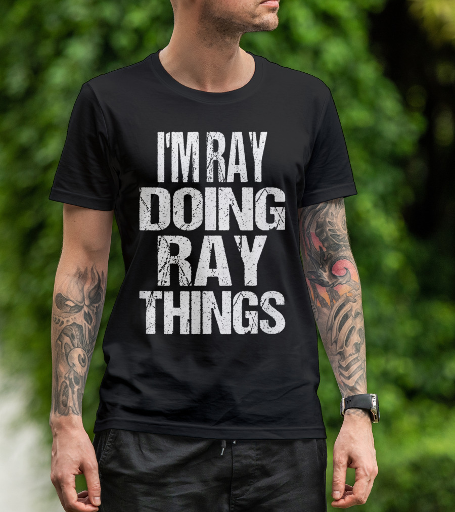 I'm Ray Doing Ray Things First Name T-Shirt