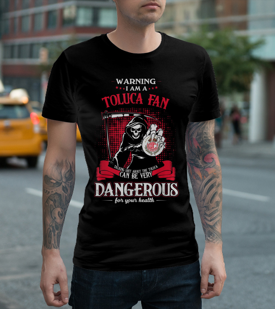 WARNING I AM A TOLUCA FAN TALKING SHIT ABOUT THE TOLUCA CAN BE VERY DANGEROUS FOR YOUR HEALTH T-Shirt