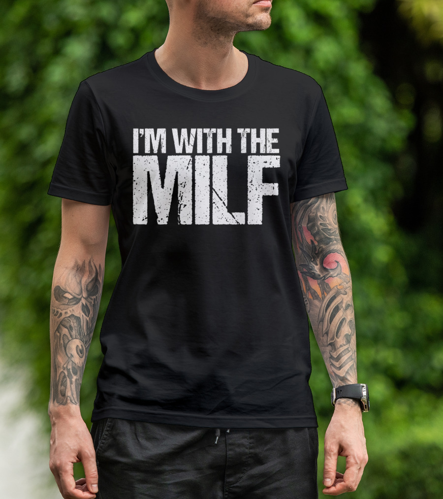 I'm With The Milf Husband Boyfriend Naughty T-Shirt