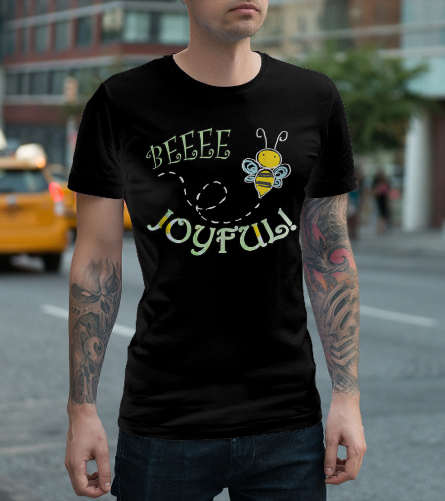 BEEEE JOYFUL Bumblebee Buzzing Happiness T-Shirt